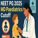 NEET PG MD Paediatrics Cutoff 2025: Check College-wise Expected Cutoff Rank